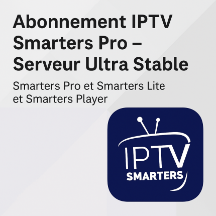 Abonnement IPTV Smarters Pro – Serveur Ultra Stable